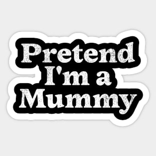 Pretend I'm a Mummy Costume Party Funny Lazy Halloween Mummy Sticker